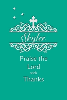 Skyler Praise the Lord with Thanks: Personalized Gratitude Journal for Women of Faith