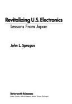 Hardcover Revitalizing US Electronics: Lessons from Japan (The Electronic Business Series) Book