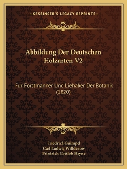 Paperback Abbildung Der Deutschen Holzarten V2: Fur Forstmanner Und Liehaber Der Botanik (1820) [German] Book