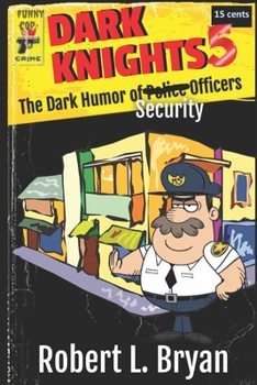 Paperback Dark Knights: The Dark Humor of Security Officers Book