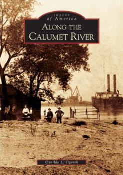 Along the Calumet River - Book  of the Images of America: Illinois