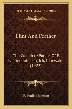 Paperback Flint And Feather: The Complete Poems Of E. Pauline Johnson, Tekahionwake (1922) Book