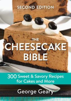 Paperback The Cheesecake Bible: 300 Sweet and Savory Recipes for Cakes and More Book