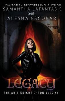 Legacy - Book #3 of the Aria Knight Chronicles