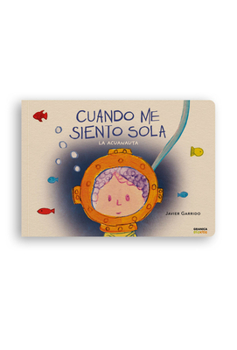 Cuando me siento sola, La acuanauta / When I feel Lonely: The Aquanaut (Spanish Edition)
