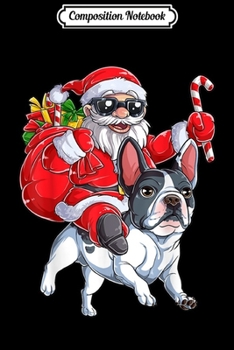 Composition Notebook: Christmas Santa Claus Riding French Bulldog Xmas Boys Dog  Journal/Notebook Blank Lined Ruled 6x9 100 Pages