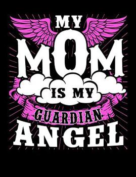 Paperback My Mom Is My Guardian Angel: Motherhood Themed College Ruled Composition Notebook Book