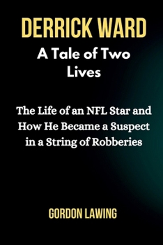 Paperback Derrick Ward: A Tale of Two Lives: The Life of an NFL Star and How He Became a Suspect in a String of Robberies Book