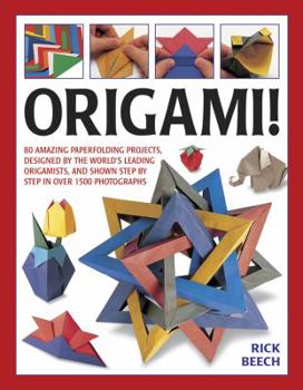 Paperback Origami!: 80 Amazing Paperfolding Projects, Designed by the World's Leading Origamists, and Shown Step by Step in Over 1500 Phot Book