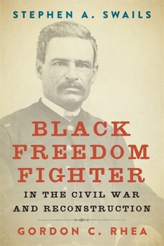 Hardcover Stephen A. Swails: Black Freedom Fighter in the Civil War and Reconstruction Book