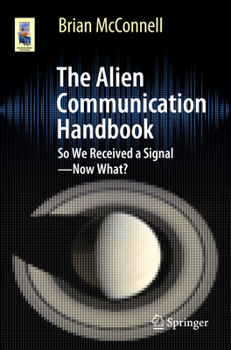 Paperback The Alien Communication Handbook: So We Received a Signal--Now What? Book