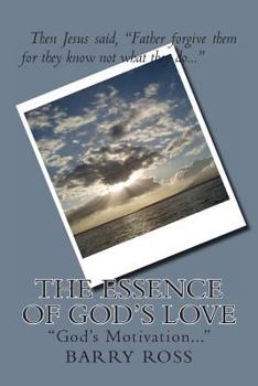 Paperback The Essence Of God's Love: "God's Motivation..." Book