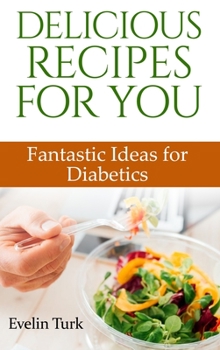 Hardcover Delicious Recipes for You: Fantastic Ideas for Diabetics Book