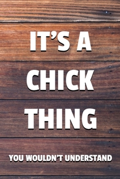 It's a Chick Thing You Wouldn't Understand: 6x9" Dot Bullet Notebook/Journal Funny Gift Idea For Girls, Women