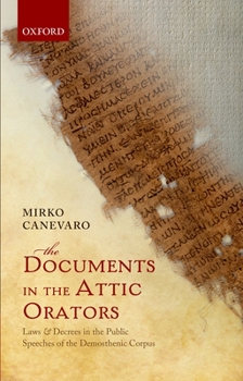 Hardcover The Documents in the Attic Orators: Laws and Decrees in the Public Speeches of the Demosthenic Corpus Book