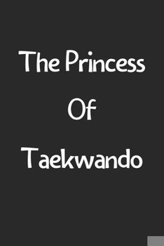 Paperback The Princess Of Taekwando: Lined Journal, 120 Pages, 6 x 9, Funny Taekwando Gift Idea, Black Matte Finish (The Princess Of Taekwando Journal) Book