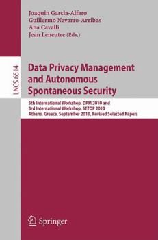 Paperback Data Privacy Management and Autonomous Spontaneous Security: 5th International Workshop, DPM 2010 and 3rd International Workshop, SETOP 2010 Athens, G Book