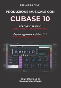 Paperback Produzione musicale con Cubase 10: Percorso pratico dalle basi al prodotto finito [Italian] Book