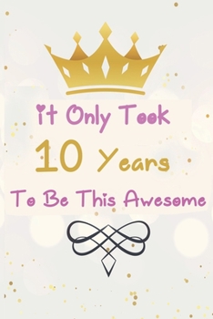 It Only Took 10  Years To Be This Awesome Girl ??: Journal For 10 Year Old Girls Notebook - Paperback