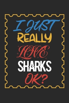 I Just Really love Sharks Ok?: Sharks Lined Notebook / Sharks Journal Gift, 120 Pages, 6x9, Soft Cover, Matte Finish , Amazing Gift For Sharks Lover