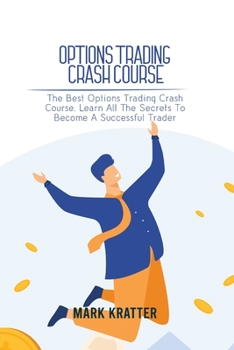 Paperback Options Trading Crash Course: The Best Options Trading Crash Course. Learn All The Secrets To Become A Successful Trader Book