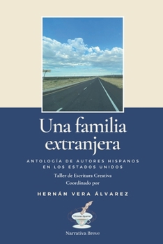 Una familia extranjera: Antología de autores hispanos en los Estados Unidos (Spanish Edition)
