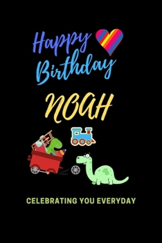Happy Birthday! Noah: Celebrating you everyday ! Lined Notebook / Journal Gift, 120 Pages, 6x9, Soft Cover, Matte Finish Noah
