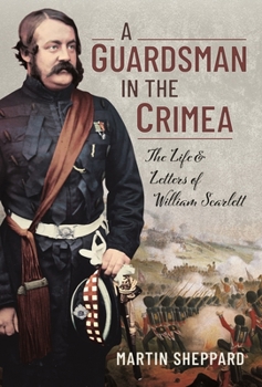 Hardcover A Guardsman in the Crimea: The Life and Letters of William Scarlett Book