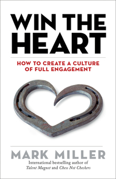 Hardcover Win the Heart: How to Create a Culture of Full Engagement Book