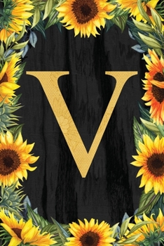 V - Monogrammed Sunflower Journal: Personalized College Ruled 6x9 Floral Notebook