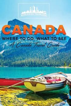 Canada: Where to Go, What to See - A Canada Travel Guide (Booklet)