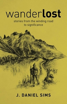 Paperback Wanderlost: Stories from the Winding Road Toward Significance Book