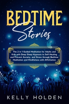 Paperback Bedtime Stories: The 2 in 1 Guided Meditation for Adults and Kids with Deep Sleep Hypnosis to Self-Healing and Prevent Anxiety, and Str Book