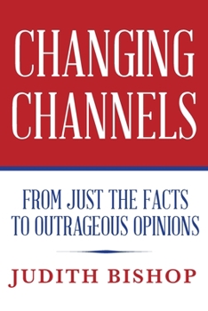 Paperback Changing Channels: From Just The Facts To Outrageous Opinions Book