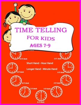 Paperback Time Telling For Kids: Practice Reading Clocks, Ages 7-9, Reproducible Math Drills with Answers, Clocks, Hours, Quarter Hours, Five Minutes, Book