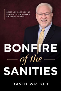 Hardcover Bonfire of the Sanities: Reset Your Retirement Portfolio for Today's Financial Lunacy Book