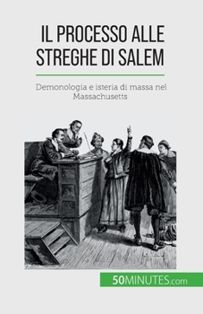 Paperback Il processo alle streghe di Salem: Demonologia e isteria di massa nel Massachusetts [Italian] Book