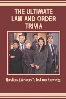 Paperback The Ultimate Law And Order Trivia: Questions & Answers To Test Your Knowledge Book