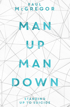 Paperback Man Up, Man Down: Standing Up to Suicide Book