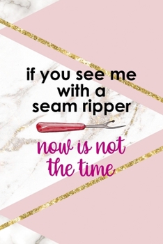 If You See Me With A Seam Ripper Now Is Not The Time: All Purpose 6x9 Blank Lined Notebook Journal Way Better Than A Card Trendy Unique Gift Pink Marble Sewing
