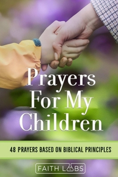 Paperback Prayers for My Children: 48 Prayers Based on Biblical Principles Book
