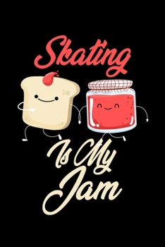 Paperback Skating is My Jam: Funny Skating Journal (Diary, Notebook) Christmas & Birthday Gift for Skating Enthusiasts Book