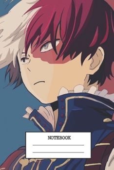 Paperback Notebook: TODOROKI A 120 Page Notebook Boku No Hero Academia Themed Colorful Diary and journal, Best For Kids (6x9) Book