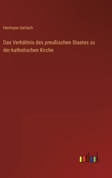 Hardcover Das Verhältnis des preußischen Staates zu der katholischen Kirche [German] Book