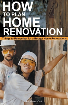 How to Plan Home Renovation: Things to Remember for a Budget Home Renovations