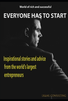 Paperback Everyone Has to Start: inspirational stories and advice from the world's largest entrepreneurs Book