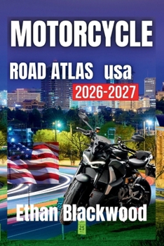 MOTORCYCLE ROAD ATLAS USA 2026: Explore the Best Scenic Routes, Hidden Trails, and Iconic Destinations Across the Country