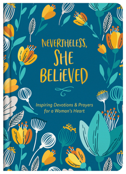 Hardcover Nevertheless, She Believed: Inspiring Devotions and Prayers for a Woman's Heart Book