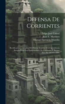 Hardcover Defensa De Corrientes: Rectificaciones Al Libro Del Doctor Tejedor (Correspondencia Íntegra Entre Los Gobernadores De Corrientes Y Buenos Air [Spanish] Book