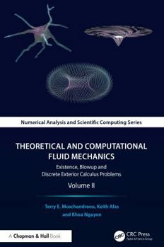 Hardcover Theoretical and Computational Fluid Mechanics: Existence, Blowup and Discrete Exterior Calculus Problems, Volume II Book